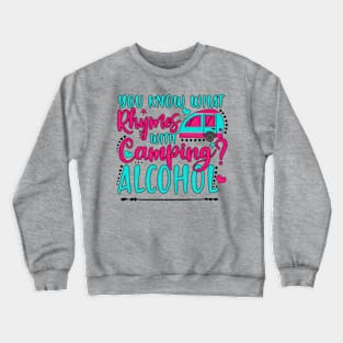 You know what Rhymes with Camping Alcohol? Crewneck Sweatshirt